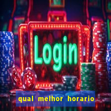 qual melhor horario para ganhar dinheiro no fortune tiger